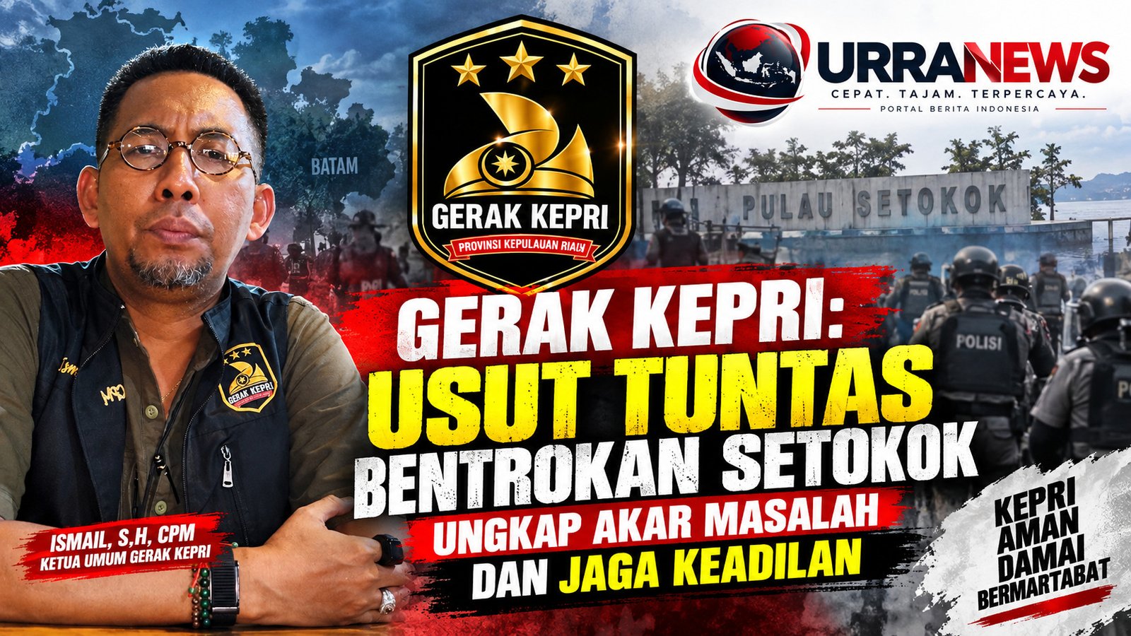 TERKAIT BENTROKAN MAUT DI SETOKOK, BATAM GERAK KEPRI: USUT TUNTAS BENTROKAN SETOKOK, UNGKAP AKAR MASALAH DAN JAGA KEADILAN